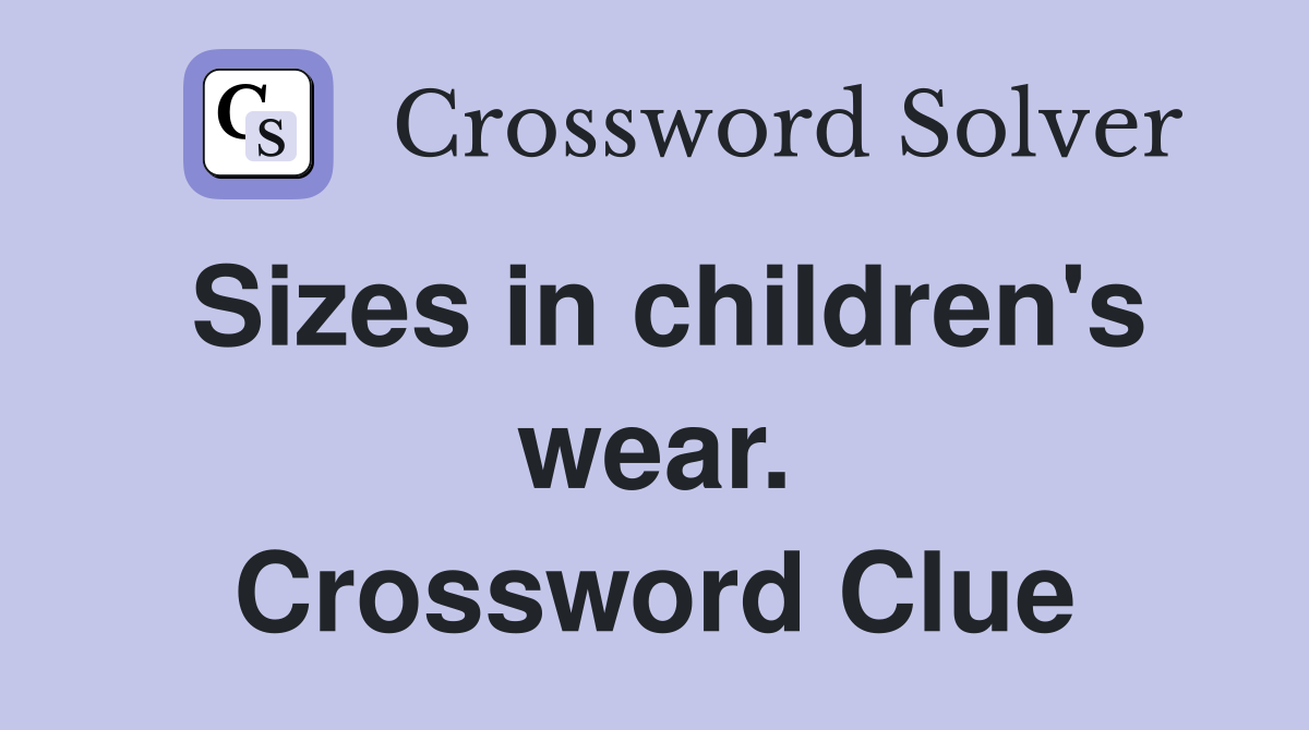 Sizes in children's wear. Crossword Clue Answers Crossword Solver